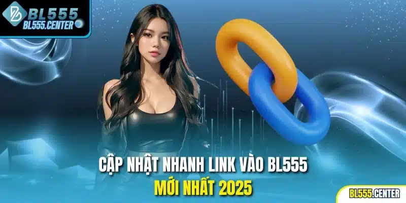 Link Vào BL555 2026 Mới Cập Nhật 1 Cập nhật nhanh link vào BL555 mới nhất 2025