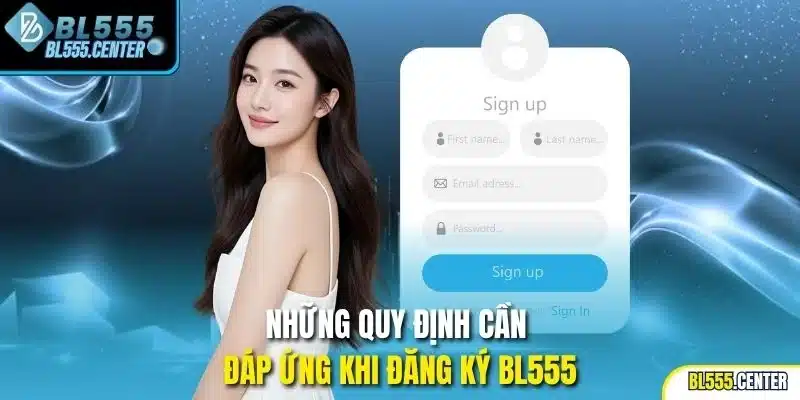 Đăng Ký BL555 | Thao Tác Để Tham Dự Cá Cược An Toàn 1 Những quy định cần đáp ứng khi đăng ký BL555